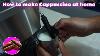 How To Make Cappuccino Milk With Your Home Espresso Machine All Things Coffee