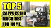 Top 5 Best Cappuccino Machine For Home 2022 For A Delicious And Tasty Cappuccino